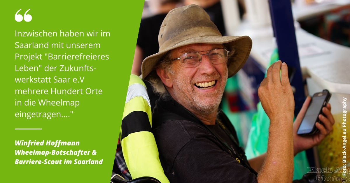 Der Wheelmap-Botschafter und Barriere Scout Winfried Hoffmann aus dem Saarland schaut lachend in die Kamera. Er hält ein Smartphone in der Hand. Als Zitat steht unter dem Foto: "Inzwischen haben wir mit unserem Projekt "Barrierefreieres Leben" der Zukunftswerkstatt Saar e.V mehrere Hundert Orte in die Wheelmap eingetragen."
